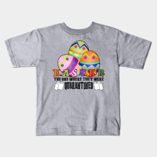 Easter The One Where They Were Quarantined Kids T-Shirt